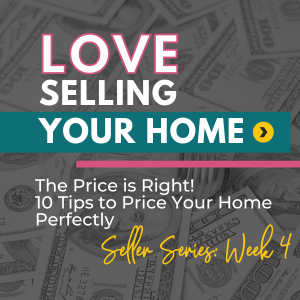 “The Price is Right” — 10 Tips to Price Your Home Perfectly